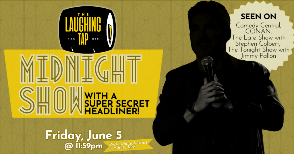 Midnight Show with a Secret Headliner! Friday June 5 at 11:59pm