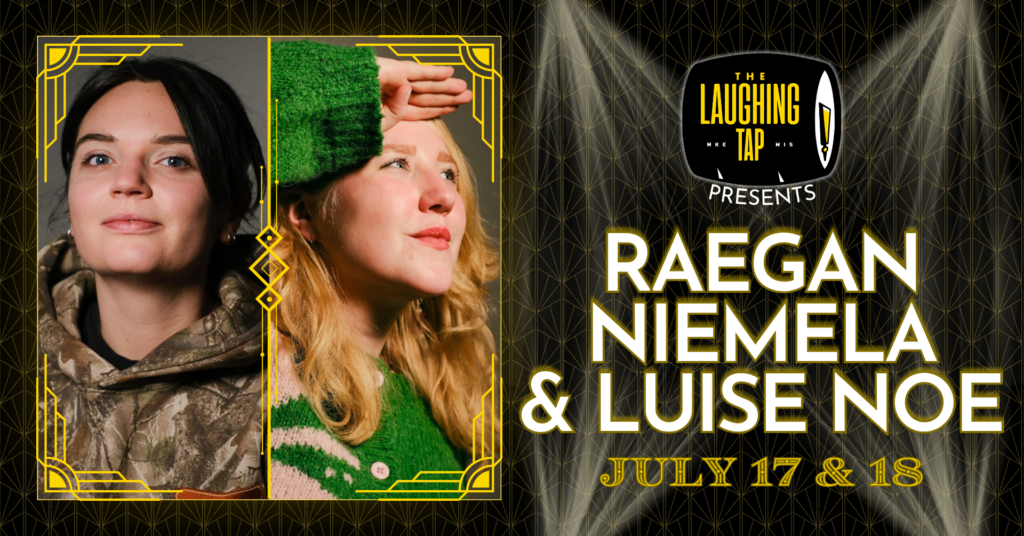 Raegan Niemela & Luise Noe July 17-18