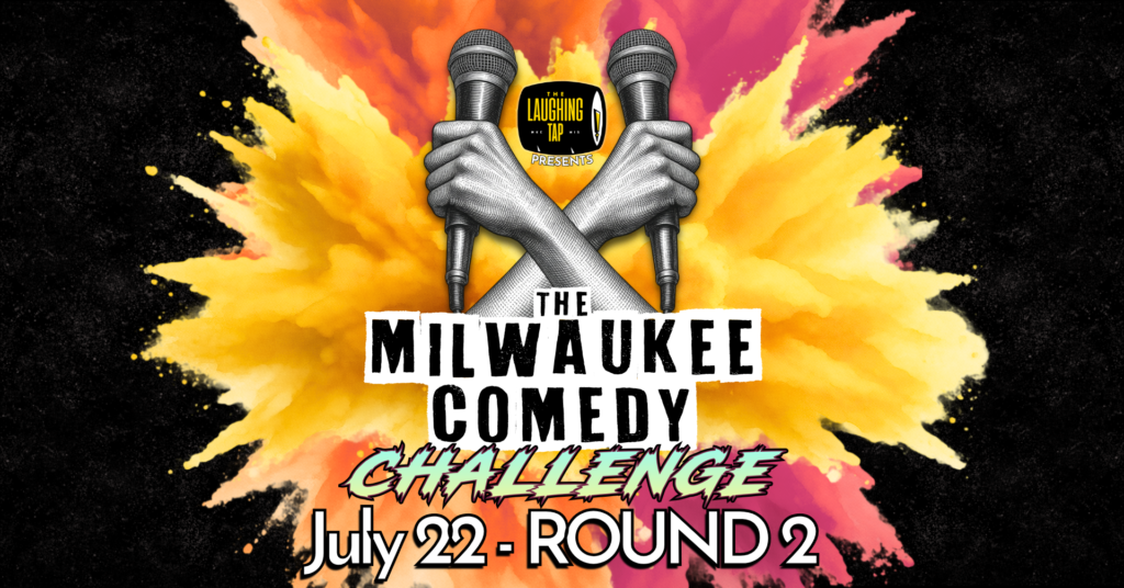 Milwaukee Comedy Challenge Round 2 July 22